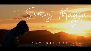 Antonio Sevilla  Somos Magia Vídeo oficial [upl. by Eugilegna]