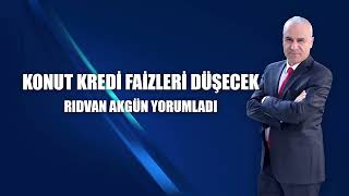 Konut kredi faizleri düşecek  Rıdvan Akgün yorumladı [upl. by Ameehsat]