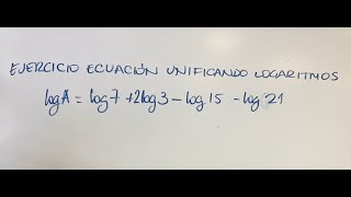 Ecuación unificando logaritmos logAlog72log3log15log21 [upl. by Ania]