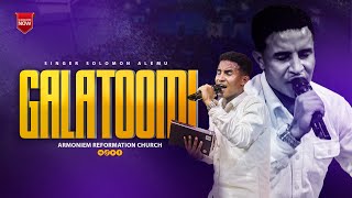 GALATOOMI  ዘማሪ ሰለሞን አለሙ Gospel Singer Solomon Alemu ARC [upl. by Ianthe]