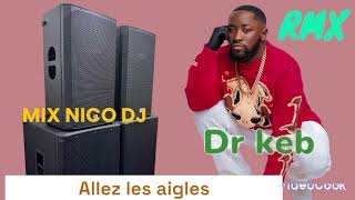 DR KEB ALLEZ LES AIGLES NICO DJ 2024 [upl. by Gavrielle145]