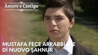 Mustafa fece arrabbiare di nuovo Şahnur  Amore e Castigo  Episodio 14 [upl. by Tapes674]