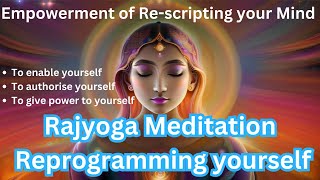 Rajyoga Meditation Reprogramming yourself II Empowerment of Rescripting your Mind [upl. by Marinna543]