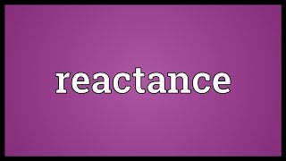 Reactance Meaning [upl. by Cronin]