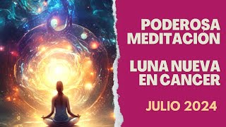 Meditación LUNA NUEVA EN CANCER Julio 2024 ✨ Meditación Energética YO SUPERIOR [upl. by Sky]