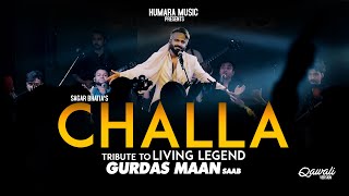 Challa  Tribute To Gurdas Maan Saab  Sagar Wali Qawwali  Live Performance [upl. by Mukerji]