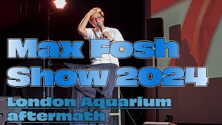 Max Fosh live Show Berlin 2024 The London Aquarium aftermath [upl. by Ellevehc178]