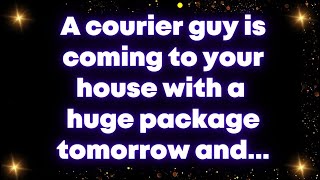 A courier guy is coming to your house with a huge package tomorrow andUniverse [upl. by Nirhtak]