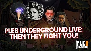 Pleb Underground Live Then They Fight You [upl. by Aneret]