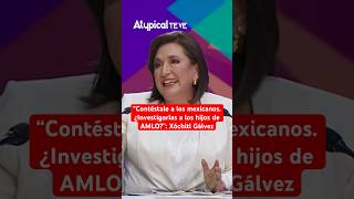 “Contéstale a los mexicanos ¿Investigarías a los hijos de AMLO” Xóchitl Gálvez  shorts [upl. by Kciredor]