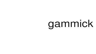 How to pronounce gammick [upl. by Ceciley]