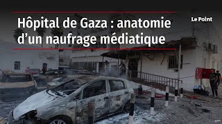 Hôpital de Gaza  anatomie d’un naufrage médiatique [upl. by Einnal566]