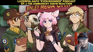 LazerPig NAFO quotEven Rounderquot Podcast EP 1 The Animarchy Show Reaction [upl. by Gonagle]