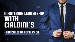 Mastering Leadership with Cialdinis Principles of Persuasion [upl. by Anrat]