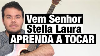 Stella Laura  Vem Senhor COMO TOCAR  Toca Fácil Com Cifra [upl. by Jania759]