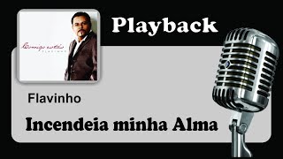 PLAYBACK   INCENDEIA MINHA ALMA  Flavinho [upl. by Ginzburg]