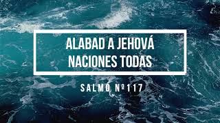 Salmo Nº117  Alabad A Jehová Naciones Todas [upl. by Icyaj]