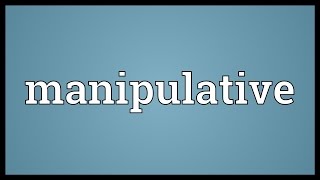 Manipulative Meaning [upl. by Verger]