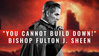 quotYou Cannot Build Downquot Bishop Fulton J Sheen [upl. by Ainavi477]