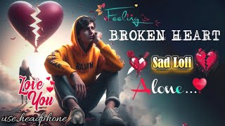 SAD SONGS LOFI MASHUP 😢💔  BROKEN HEART  SLOWED X REVERB  LOFI  🥹 sadsong lofi song [upl. by Flannery]