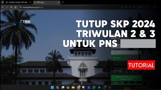 Tutorial Tutup SKP Triwulan 2 amp 3 untuk PNS Dinas Provinsi Jawa Barat [upl. by Ellsworth]