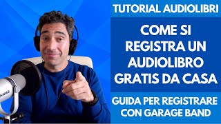 Corso Tutorial Audiolibro Come si Registra un Audiolibro Gratis da Casa con Garage Band per Mac IOS [upl. by Htenywg317]