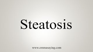 How To Say Steatosis [upl. by Auohc972]