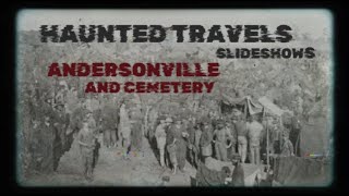 HAUNTED TRAVELS SLIDESHOWS  ANDERSONVILLE PRISON AND CEMETERY [upl. by Maude]