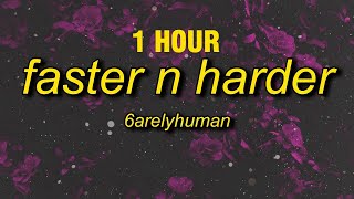 1 HOUR 6arelyhuman  Faster N Harder Lyrics [upl. by Namus]