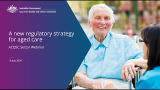 Sector webinar  a new regulatory strategy for aged care [upl. by Ursal4]