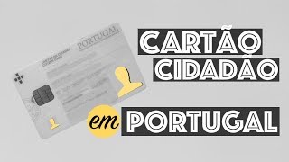 CARTÃO CIDADÃO EM PORTUGAL  O que é e como tirar [upl. by Vitoria]