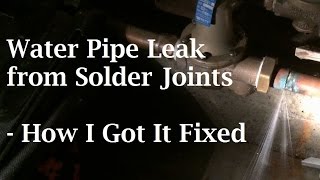 Water Pipe Leak From Solder Joints  How I Got It Fixed [upl. by Ahsilrae]