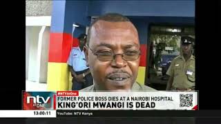 King’ori Mwangi former assistant InspectorGeneral of police dies in Nairobi [upl. by Cordula]