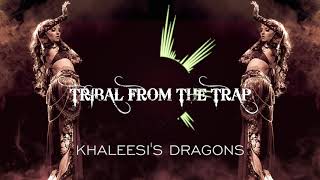 KHALEESIS DRAGONS  TRIBAL FUSION TRAP MUSIC [upl. by Kral660]