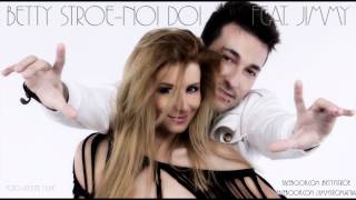 Betty Stroe  Noi Doi  feat Jimmy [upl. by Reese]