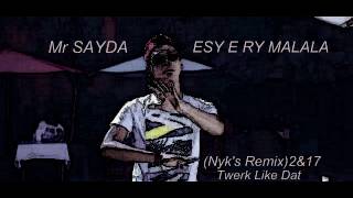 Mr SAYDA  ESY E RY MALALA Nyks RemixTwerk Like Dat2amp17 [upl. by Ahtikal100]