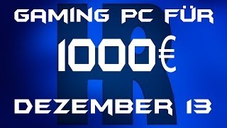 Gaming Pc für 1000€ Dezember 13 [upl. by Pelag700]