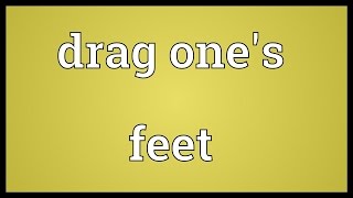 Drag ones feet Meaning [upl. by Yddeg518]