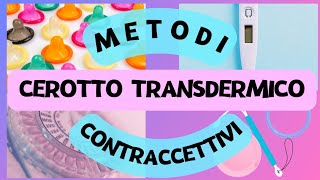 👩🏻‍❤️‍👨🏻Metodi Contraccettivi  Cerotto Transdermico [upl. by Darach695]