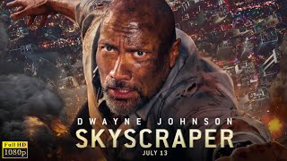 Skyscraper 2018 Movie  Dwayne Johnson Neve Campbell Chin Han Roland M  HD Facts amp Review [upl. by Amlus199]