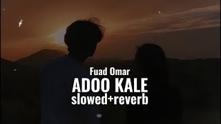 Adoo Kale  Fuad Omar  slowedreverb [upl. by Evod]