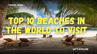 Top 10 Most Beautiful Beaches in the World  MustVisit Beach Destinationstravelling [upl. by Annelg255]