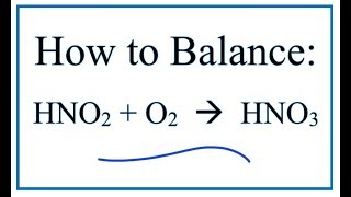 How to Balance HNO2  O2  HNO3 [upl. by Siro]