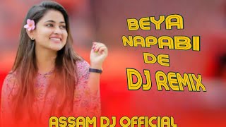 Beya Napabi de dj remix  Assamese song  Assam dj remix [upl. by Anam369]