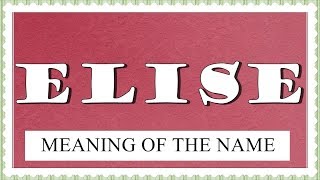 MEANING OF THE NAME ELISE FUN FACTS HOROSCOPE [upl. by Elisabetta]