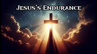 Jesuss Endurance inspired by Hebrews 1212 [upl. by Fausta785]