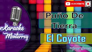 Karaoke Monterrey  El Coyote y Su Banda  Puño de Tierra [upl. by Airetas163]