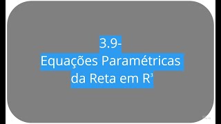 3 9 Equações Paramétricas da Reta em ℝ³ [upl. by Yeknarf]