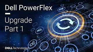 Dell PowerFlex Upgrade from 36 to 45 – Part 1 of 3 [upl. by Travus]