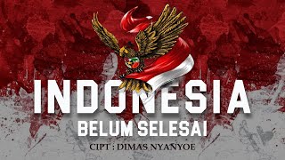 Indonesia Belum Selesai lagunasional laguperjuangan lagukemerdekaanindonesia [upl. by Debbie305]